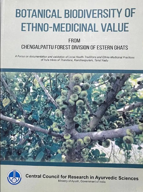 Botanical Biodiversity of Ethno-Medicinal value from Chengalpattu Forest division of Eastern Ghat - A Focus on documentation and validation of Local Health Traditions and Ethno-Medicinal Practices of Irula tribes of Thandarai, Kancheepuram, Tamil Nadu