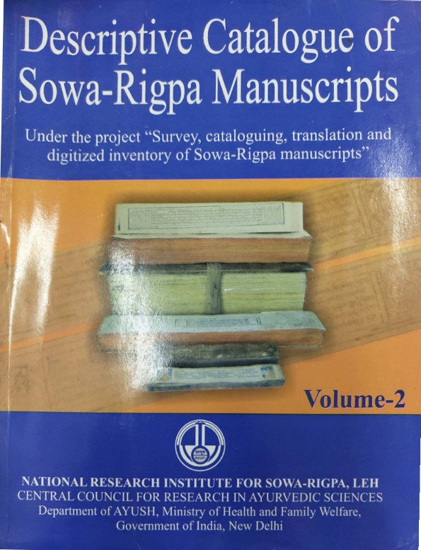 Descriptive Catalogue of Sowa-Rigpa Manuscripts Vol-II(Under the Project" Survey, cataloguing, translation and digitized inventory of Sowa- Rigpa manuscripts")