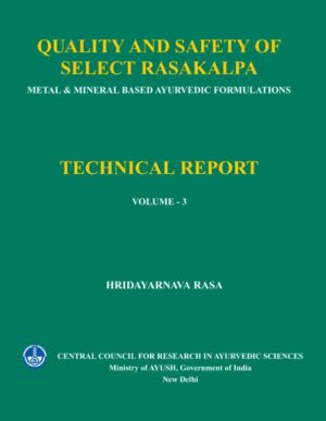 Quality and Safety of Select Rasakalpa -Metal & Mineral Based Ayurvedic Formulations, Vol. - 3 (Hridayarnava Rasa)